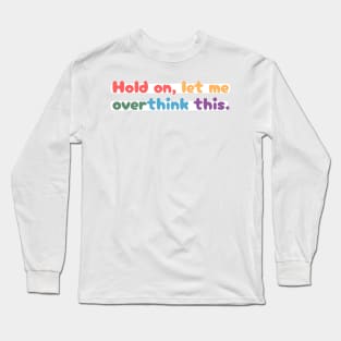 Hold on, let me overthink this mini Long Sleeve T-Shirt